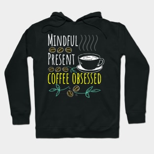 Mindful, Present, Coffee Obsessed Black Coffee Hoodie